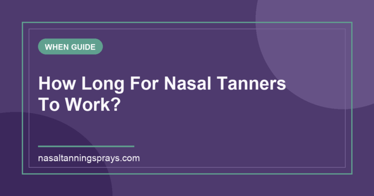 Guide cover asking: How long for nasal tanners to work?