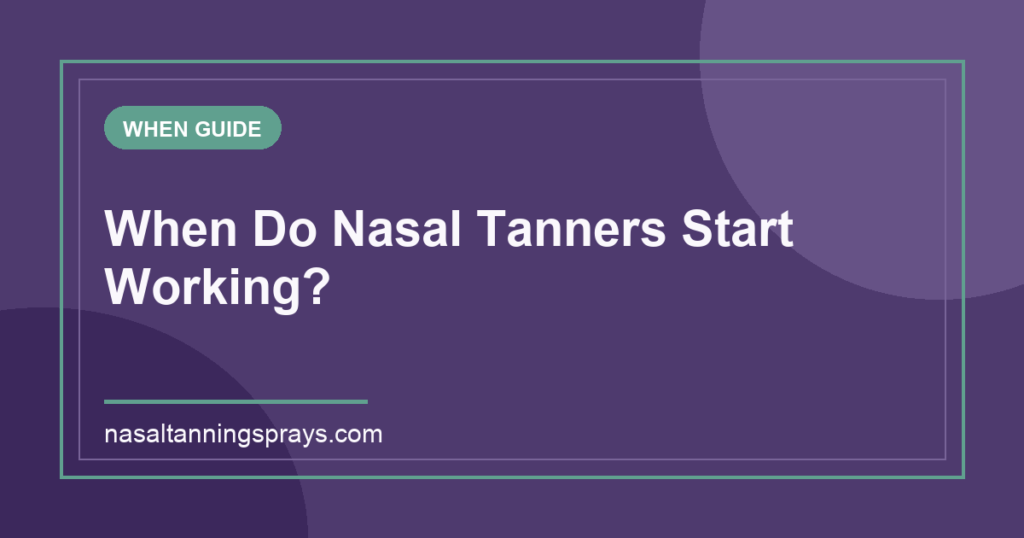 Graphic title: When Do Nasal Tanners Start Working?