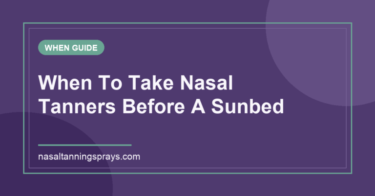 Guide on when to take nasal tanners before sunbeds.