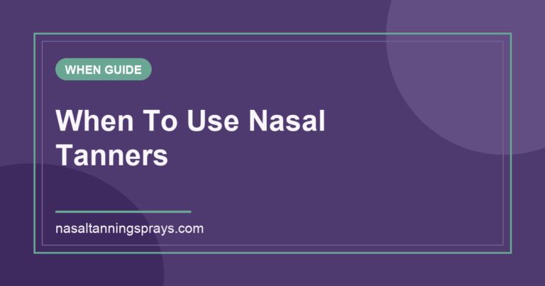 Text graphic: When To Use Nasal Tanners on purple background.