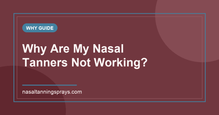 Graphic guide about why nasal tanners might not be working.