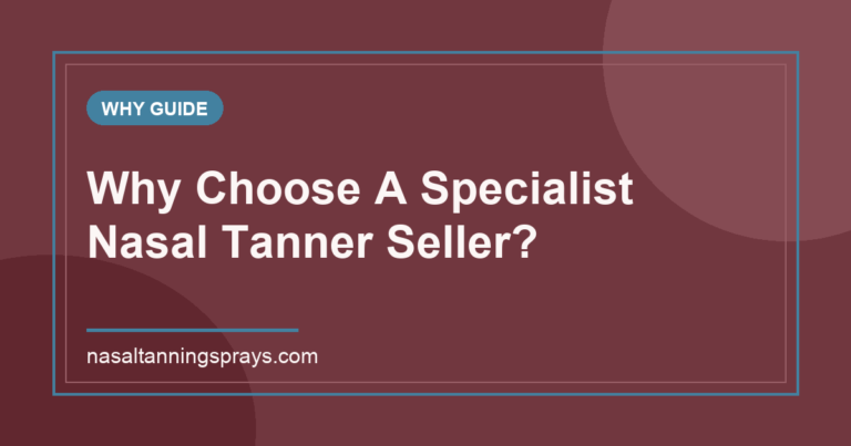 Informative graphic titled Why Choose A Specialist Nasal Tanner Seller.