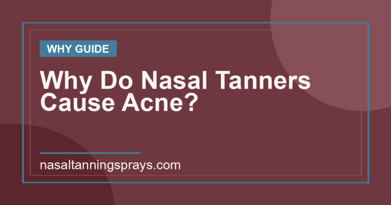 Why Do Nasal Tanners Cause Acne?