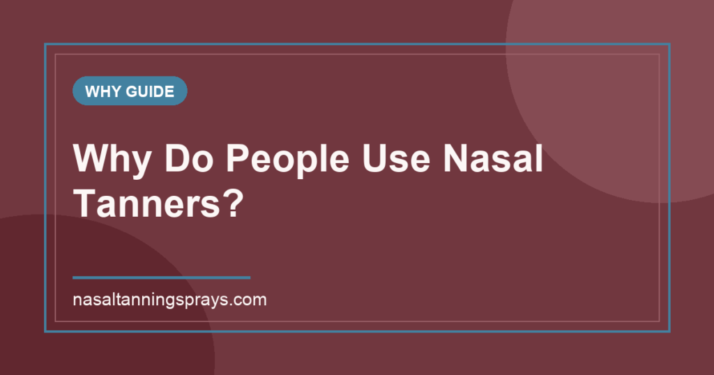 Graphic title card asking 'Why Do People Use Nasal Tanners?'